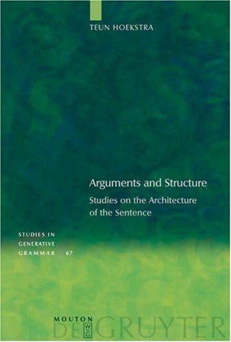 Arguments And Structure Studies On The Architecture Of The Sentence Teun Hoekstra