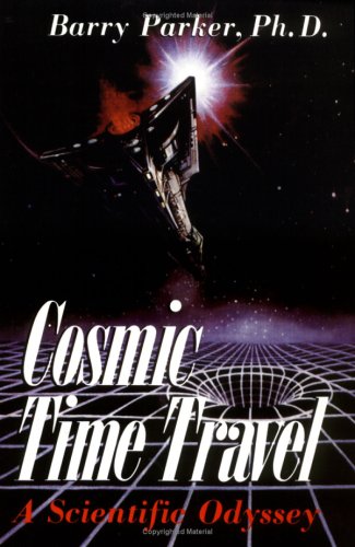 Cosmic Time Travel A Scientific Odyssey Barry Parker