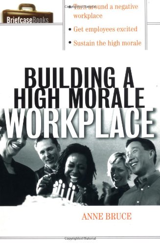 Building A High Morale Workplace 1st Edition Anne Bruce