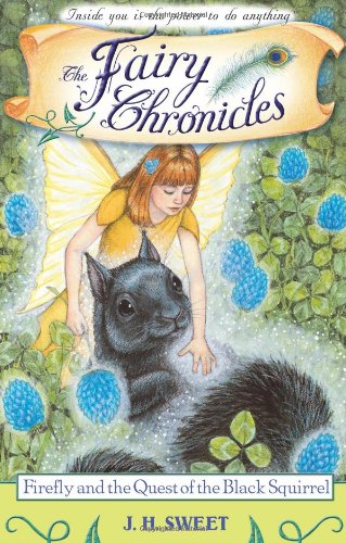 Firefly And The Quest Of The Black Squirrel The Fairy Chronicles J H Sweet