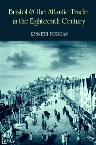 Bristol And The Atlantic Trade In The Eighteenth Century Kenneth Morgan