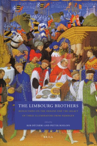 The Limbourg Brothers Reflections On The Origins And The Legacy Of Three Illuminators From Nijmegen Rob Duckers