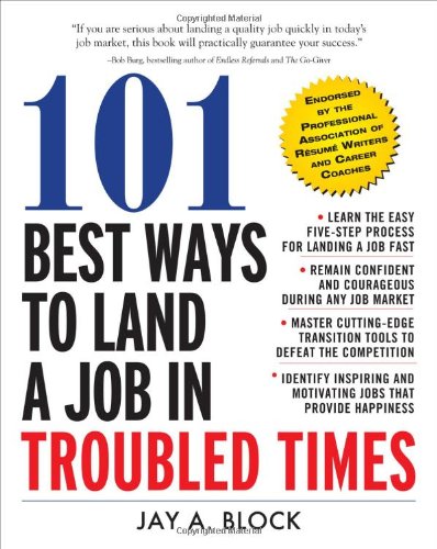 101 Best Ways To Land A Job In Troubled Times 1st Edition Jay A Block