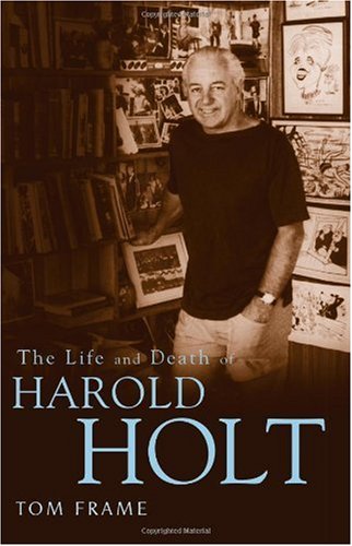 The Life And Death Of Harold Holt Tom Frame