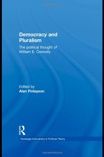Democracy And Pluralism The Political Thought Of William E Connolly Routledge Innovations In Political Theory 1st Edition Alan Finlayson