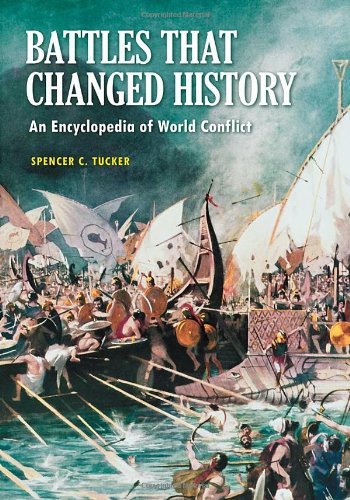 Battles That Changed History An Encyclopedia Of World Conflict Spencer C Tucker