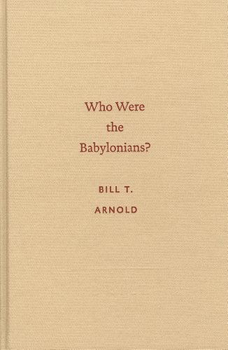 Who Were The Babylonians Archaeology And Biblical Studies Bill T Arnold