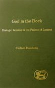 God In The Dock Dialogic Tension In The Psalms Of Lament Jsot Supplement Carleen Mandolfo