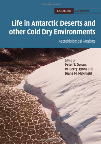 Life In Antarctic Deserts And Other Cold Dry Environments Astrobiological Analogs Cambridge Astrobiology 1st Edition Peter T Doran
