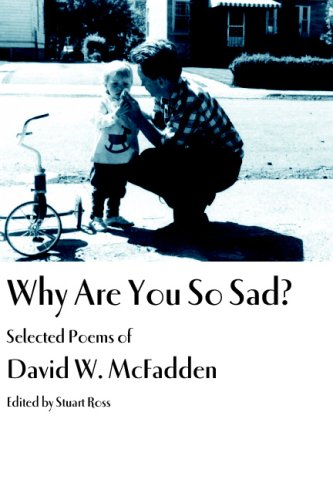Why Are You So Sad Selected Poems Of David W Mcfadden David W Mcfadden