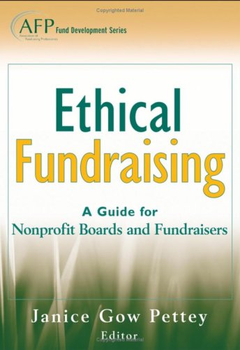 Ethical Fundraising A Guide For Nonprofit Boards And Fundraisers Afp Fund Development Series The Afp Wiley Fund Development Series 1st Edition Janice Gow Pettey