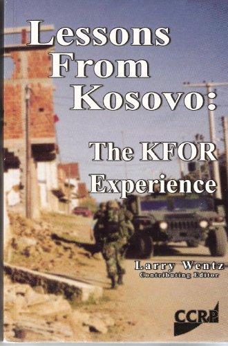 Lessons From Kosovo Kfor Experience Ccrp Publication Series Larry Wentz Ed