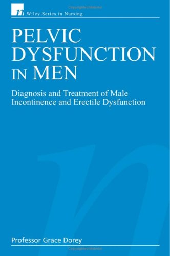 Pelvic Dysfunction In Men Diagnosis And Treatment Of Male Incontinence And Erectile Dysfunction Wiley Series In Nursing 1st Edition Grace Dorey