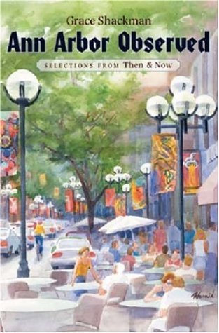 Ann Arbor Observed Selections From Then And Now Grace Shackman
