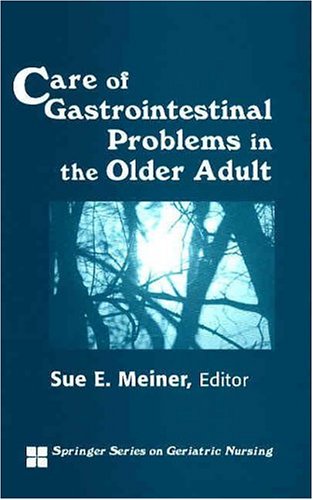 Care Of Gastrointestinal Problems In The Older Adult Springer Series On Geriatric Nursing 1st Edition Sue E Meiner Bc Gnp Edd Aprn