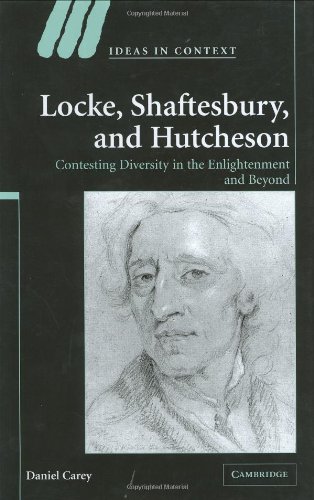 Locke Shaftesbury And Hutcheson Contesting Diversity In The Enlightenment And Beyond Ideas In Context Daniel Carey