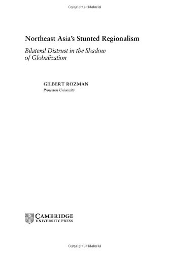 Northeast Asias Stunted Regionalism Bilateral Distrust In The Shadow Of Globalization Gilbert Rozman