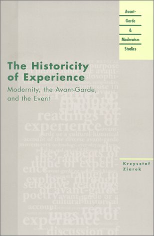 The Historicity Of Experience Modernity The Avantgarde And The Event Avantgarde Modernism Studies 1st Edition Krzysztof Ziarek