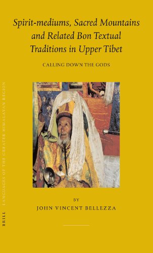 Spiritmediums Sacred Mountains And Related Bon Textual Traditions In Upper Tibet Calling Down The Gods Brills Tibetan Studies Library 8 Annotated Edition John Vincent Bellezza