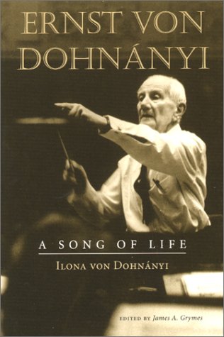 Ernst Von Dohnanyi A Song Of Life Ilona Von Dohnanyi James A Grymes