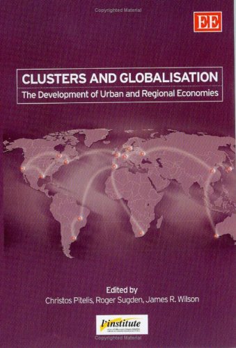 Clusters And Globalisation The Development Of Urban And Regional Economies Christos Pitelis