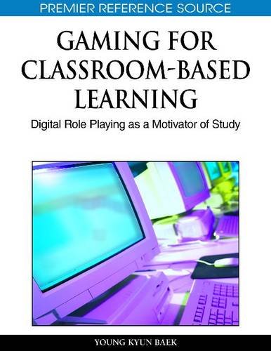 Gaming For Classroombased Learning Digital Role Playing As A Motivator Of Study Premier Reference Source First Young Kyun Baek