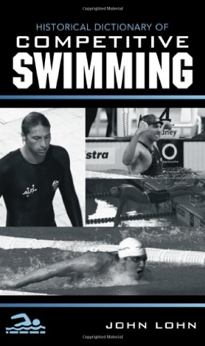 Historical Dictionary Of Competitive Swimming Historical Dictionaries Of Sports John Lohn