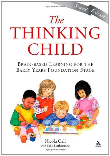 The Thinking Child Brainbased Learning For The Early Years Foundation Stage 2nd Edition Nicola Call