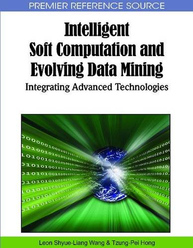 Intelligent Soft Computation And Evolving Data Mining Integrating Advanced Technologies Premier Reference Source First Leon Shyueliang Wang