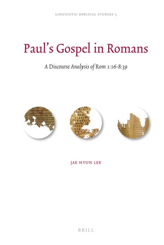 Pauls Gospel In Romans A Discourse Analysis Of Rom 116839 Linguistic Biblical Studies Vol 3 Jae Hyun Lee