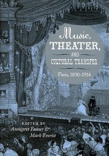 Music Theater And Cultural Transfer Paris 18301914 1st Edition Annegret Fauser