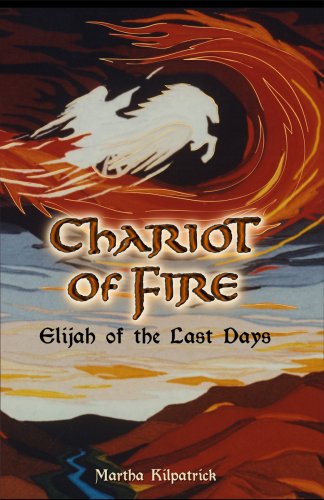 Chariot Of Fire Elijah Of The Last Days 1st Edition March 2002 Martha Kilpatrick