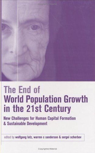 The End Of World Population Growth In The 21st Century New Challenges For Human Capital Formation And Sustainable Development Population And Sustainable Development Series 1st Edition Wolfgang Lutz
