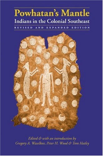 Powhatans Mantle Indians In The Colonial Southeast Revised And Expanded Edition Rev Exp Gregory A Waselkov