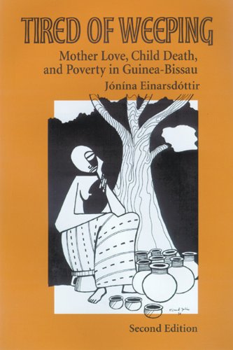 Tired Of Weeping Mother Love Child Death And Poverty In Guineabissau Women In Africa And The Diaspora 2nd Jonina Einarsdottir