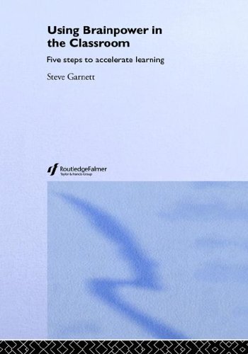 Using Brainpower In The Classroom Five Steps To Accelerate Learning Steve Garnett