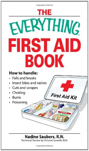 Everything First Aid Book How To Handle Falls And Breaks Choking Cuts And Scrapes Insect Bites And Rashes Burns Poisoning And When To Call 911 Everything Series Nadine Saubers