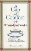 Cup Of Comfort For Grandparents Stories That Celebrate A Very Special Relationship Cup Of Comfort Series Book Colleen Sell
