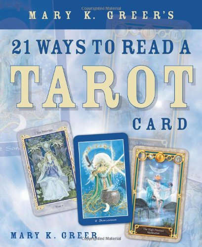Mary K Greers 21 Ways To Read A Tarot Card Mary K Greer