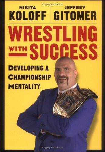 Wrestling With Success Developing A Championship Mentality 1st Edition Nikita Koloff