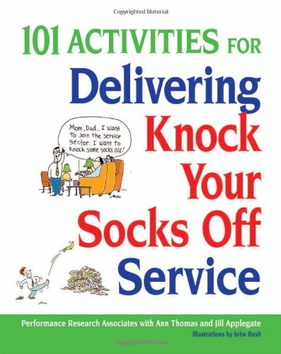 101 Activities For Delivering Knock Your Socks Off Service Knock Your Socks Off Series Performance Research Associates