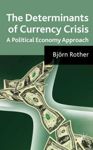 The Determinants Of Currency Crises A Political Economy Approach Bjorn Rother