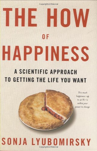 The How Of Happiness A Scientific Approach To Getting The Life You Want 1st Edition Sonja Lyubomirsky