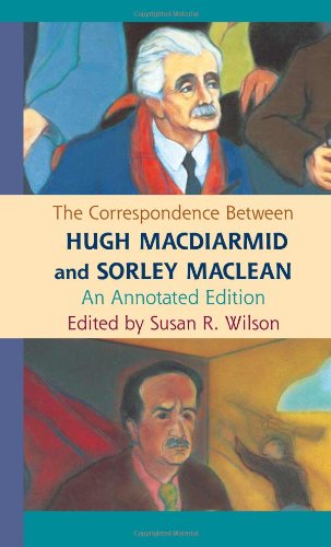 The Correspondence Between Hugh Macdiarmid And Sorley Maclean An Annotated Edition Annotated Susan Wilson
