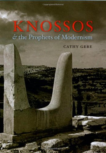 Knossos And The Prophets Of Modernism Cathy Gere