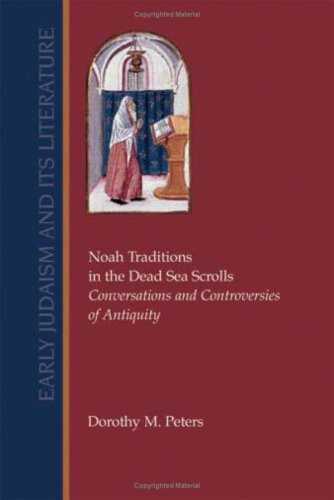 Noah Traditions In The Dead Sea Scrolls Conversations And Controversies Of Antiquity Early Judaism And Its Literature Dorothy M Peters