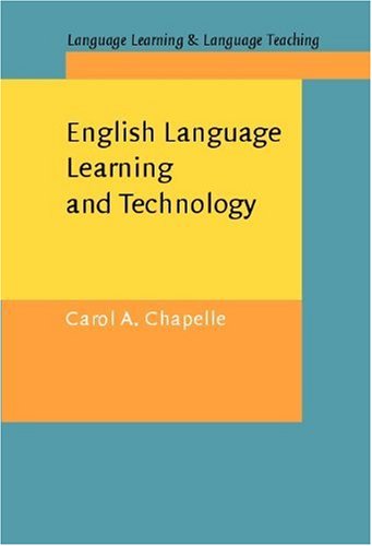 English Language Learning And Technology Lectures On Applied Linguistics In The Age Of Information And Communication Technology Language Learning Language Teaching 7 Carol A Chapelle