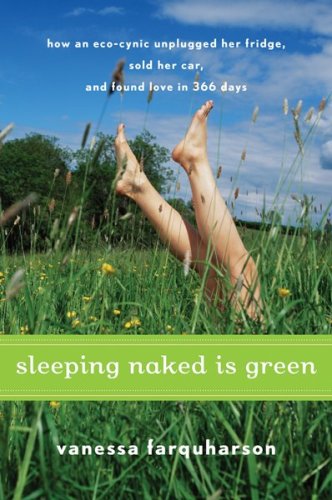 Sleeping Naked Is Green How An Ecocynic Unplugged Her Fridge Sold Her Car And Found Love In 366 Days 1 Original Vanessa Farquharson