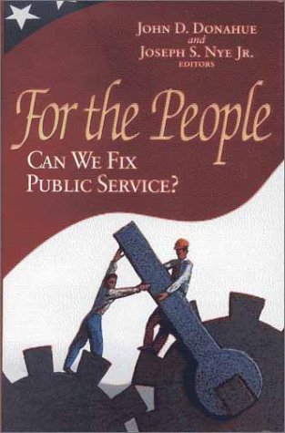 For The People Can We Fix Public Service John D Donahue Joseph S Nye