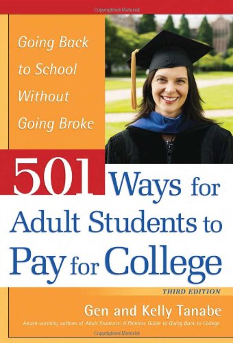 501 Ways For Adult Students To Pay For College Going Back To School Without Going Broke Third Edition Third Edition Gen Tanabe